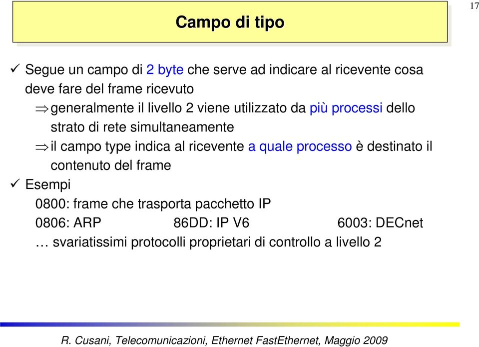 campo type indica al ricevente a quale processo è destinato il contenuto del frame Esempi 0800: frame che