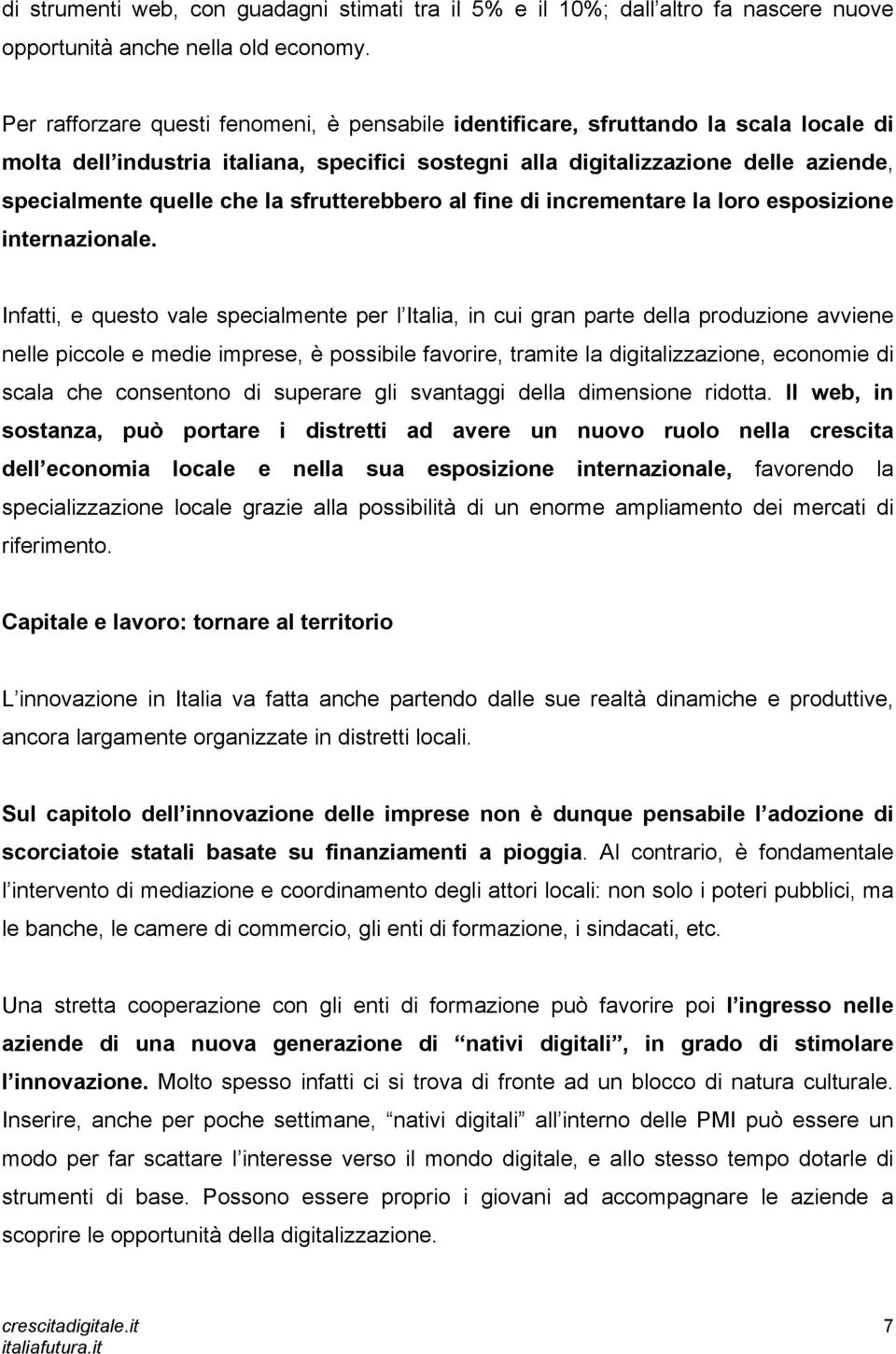 la sfrutterebbero al fine di incrementare la loro esposizione internazionale.