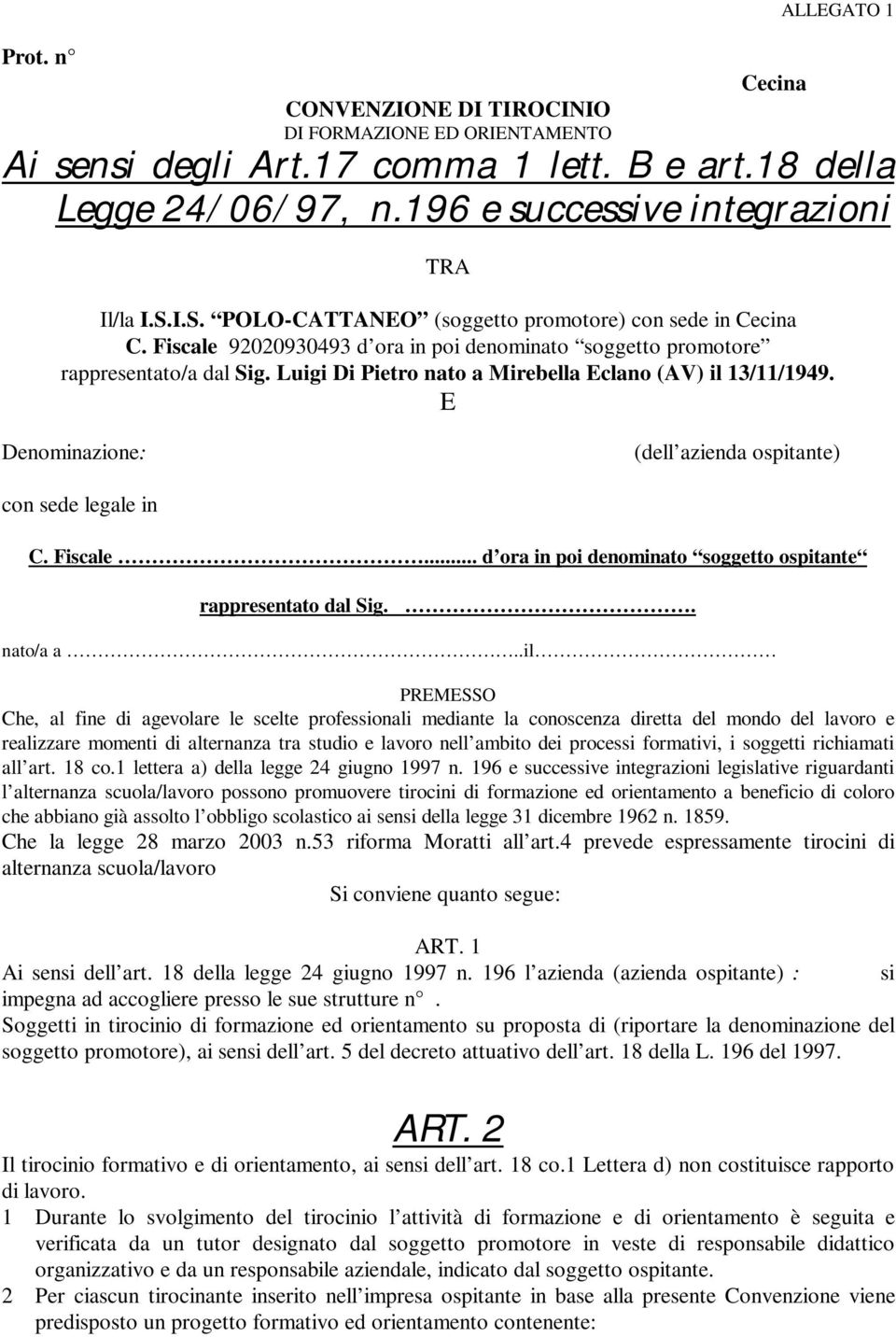 Luigi Di Pietro nato a Mirebella Eclano (AV) il 13/11/1949. E Denominazione: (dell azienda ospitante) con sede legale in C. Fiscale... d ora in poi denominato soggetto ospitante rappresentato dal Sig.