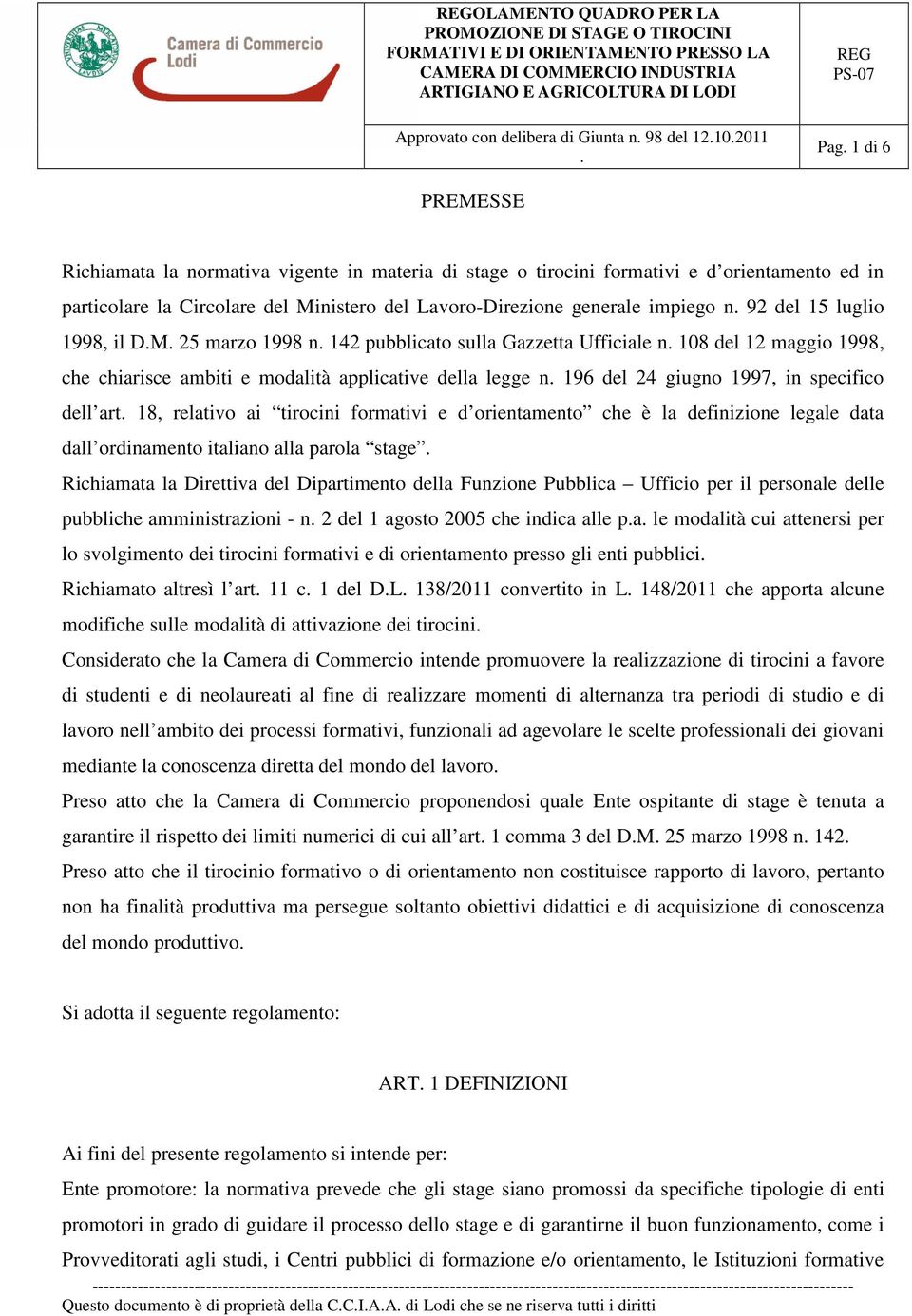 specifico dell art 18, relativo ai tirocini formativi e d orientamento che è la definizione legale data dall ordinamento italiano alla parola stage Richiamata la Direttiva del Dipartimento della