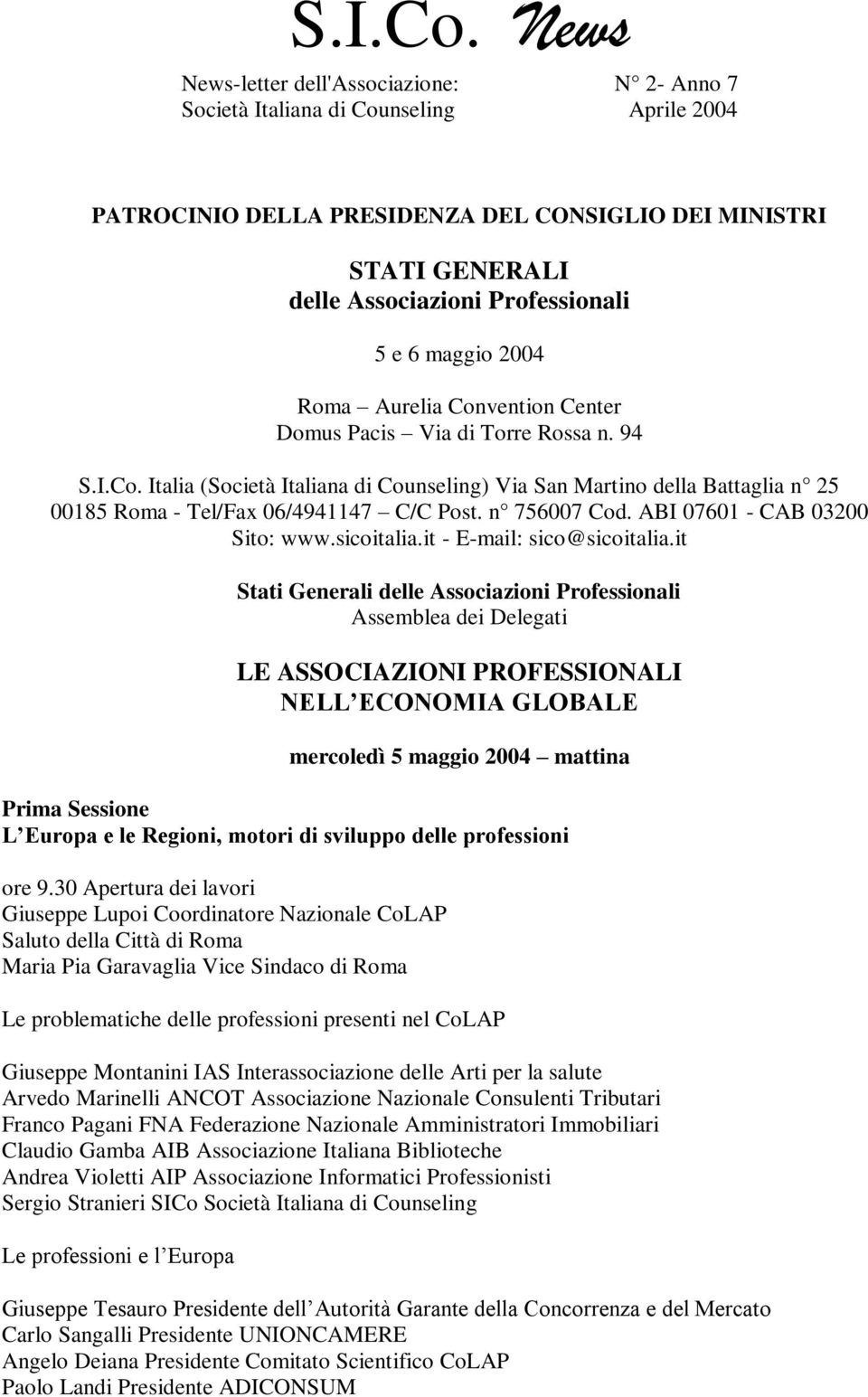 maggio 2004 Roma Aurelia Convention Center Domus Pacis Via di Torre Rossa n. 94  Italia (Società Italiana di Counseling) Via San Martino della Battaglia n 25 00185 Roma - Tel/Fax 06/4941147 C/C Post.