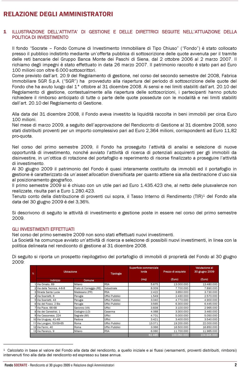 Banca Monte dei Paschi di Siena, dal 2 ottobre 2006 al 2 marzo 2007. Il richiamo degli impegni è stato effettuato in data 26 marzo 2007.