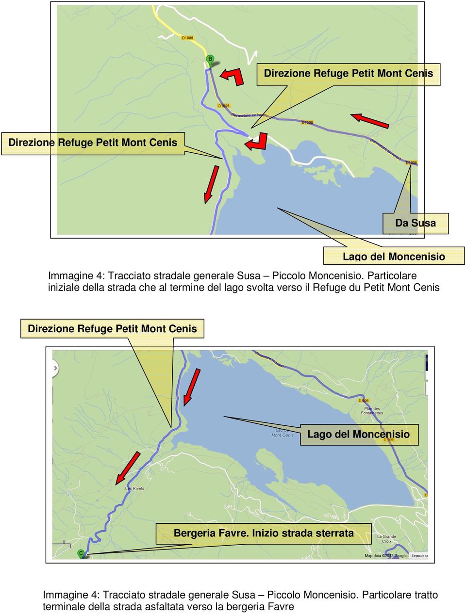 Particolare iniziale della strada che al termine del lago svolta verso il Refuge du Petit Mont Cenis Direzione Refuge Petit