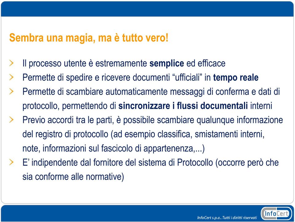 automaticamente messaggi di conferma e dati di protocollo, permettendo di sincronizzare i flussi documentali interni Previo accordi tra le parti, è