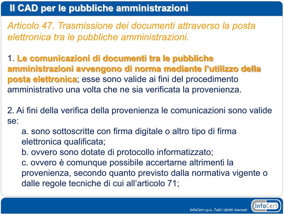 volta che ne sia verificata la provenienza. 2. Ai fini della verifica della provenienza le comunicazioni sono valide se: a.