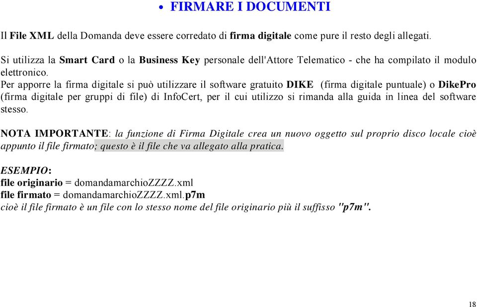 Per apporre la firma digitale si può utilizzare il software gratuito DIKE (firma digitale puntuale) o DikePro (firma digitale per gruppi di file) di InfoCert, per il cui utilizzo si rimanda alla