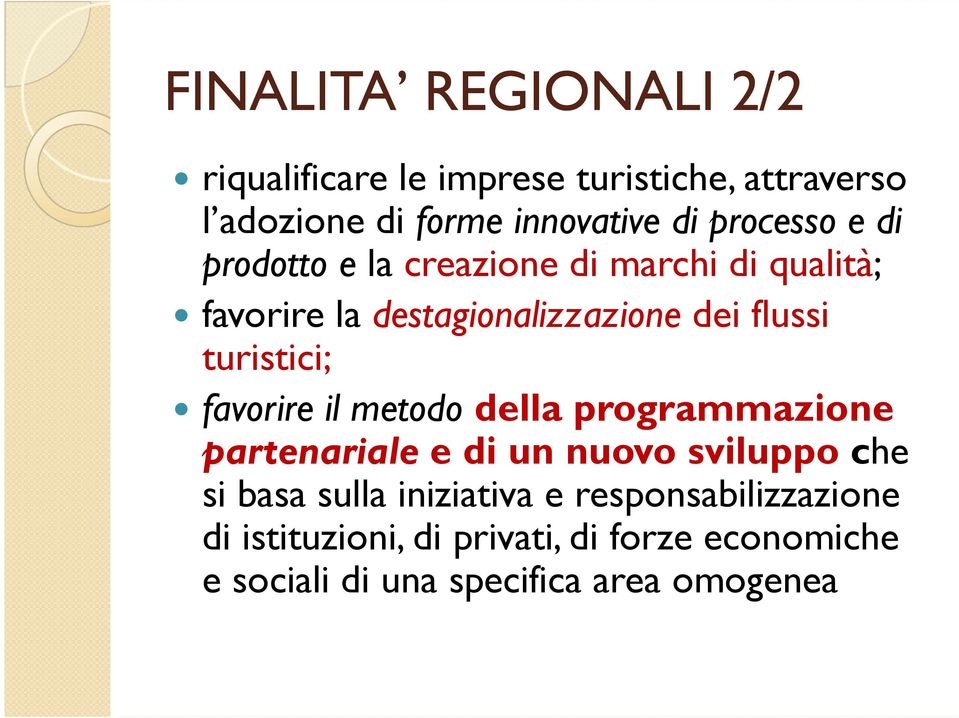 turistici; favorire il metodo della programmazione partenariale e di un nuovo sviluppo che si basa sulla