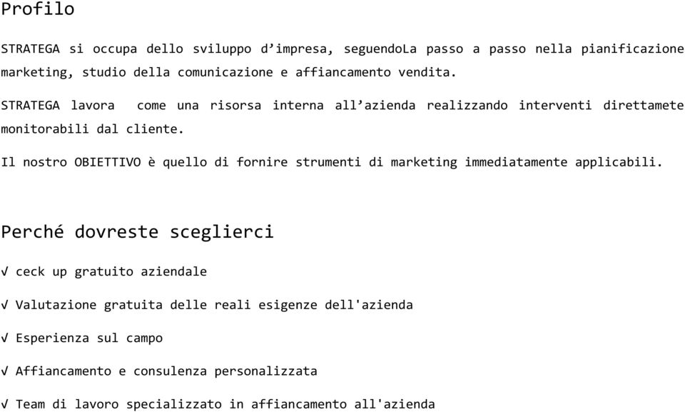 Il nostro OBIETTIVO è quello di fornire strumenti di marketing immediatamente applicabili.