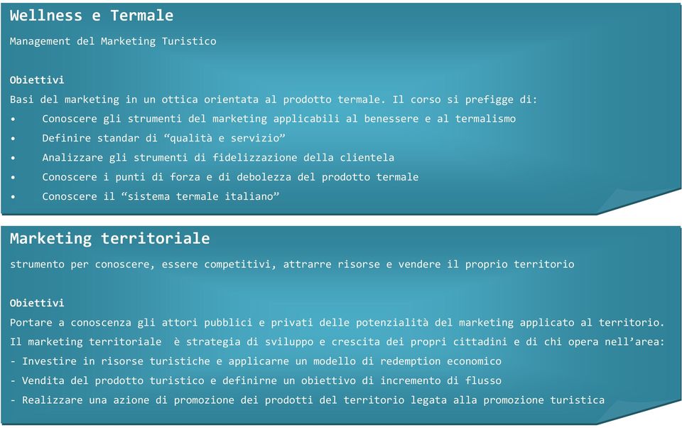 clientela Conoscere i punti di forza e di debolezza del prodotto termale Conoscere il sistema termale italiano Marketing territoriale strumento per conoscere, essere competitivi, attrarre risorse e