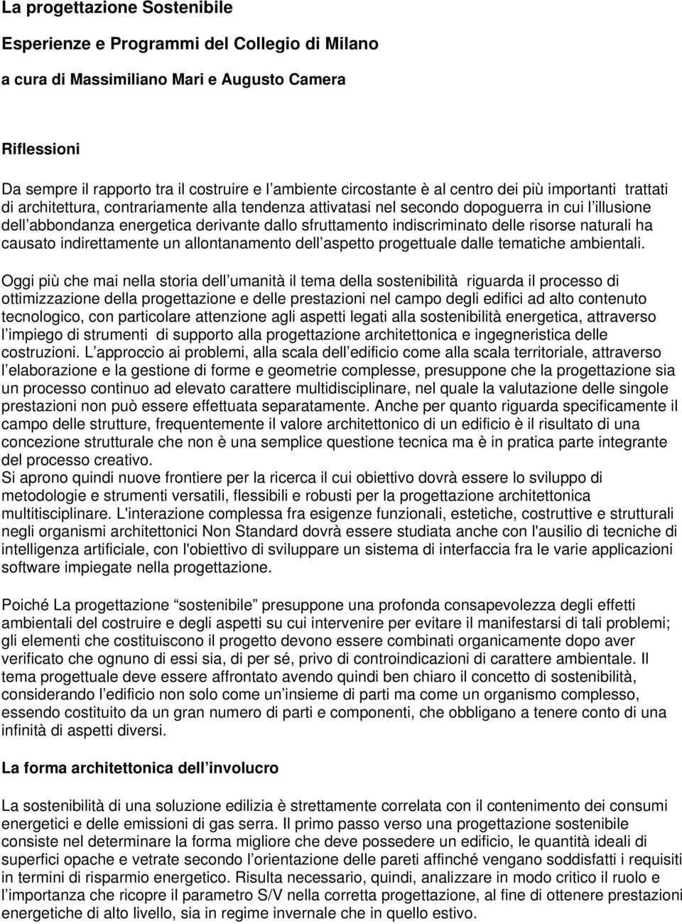 indiscriminato delle risorse naturali ha causato indirettamente un allontanamento dell aspetto progettuale dalle tematiche ambientali.