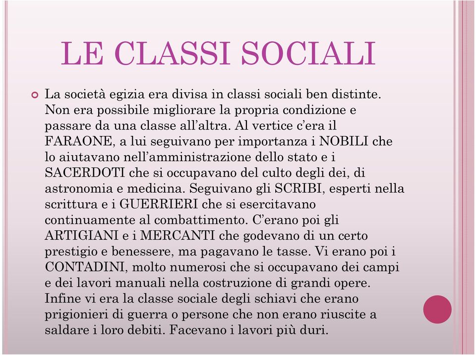 Seguivano gli SCRIBI, esperti nella scrittura e i GUERRIERI che si esercitavano continuamente al combattimento.