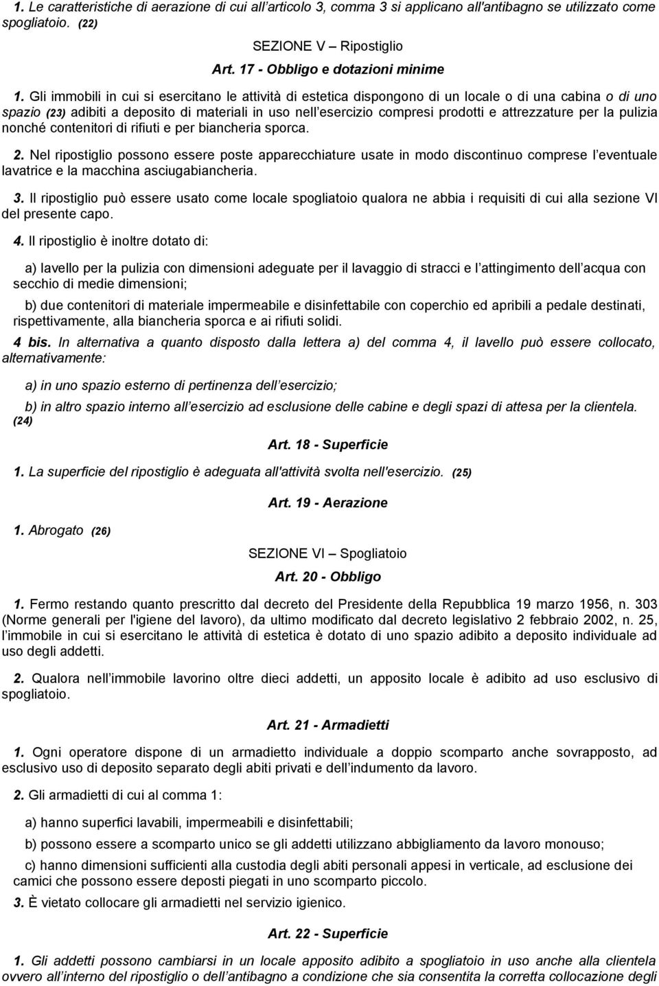 attrezzature per la pulizia nonché contenitori di rifiuti e per biancheria sporca. 2.