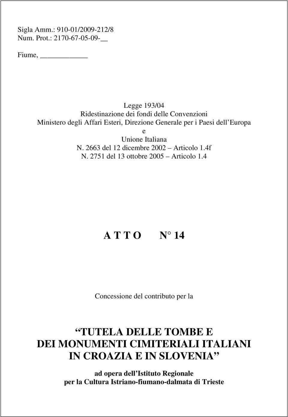 Generale per i Paesi dell Europa e Unione Italiana N. 2663 del 12 dicembre 2002 Articolo 1.4f N.