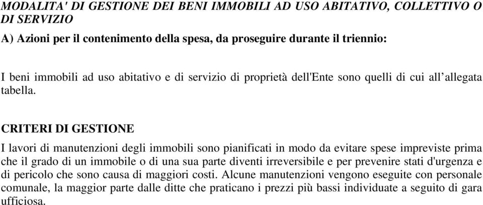 CRITERI DI GESTIONE I lavori di manutenzioni degli immobili sono pianificati in modo da evitare spese impreviste prima che il grado di un immobile o di una sua parte diventi