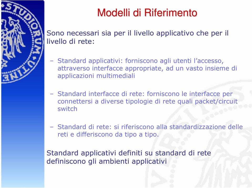 forniscono le interfacce per connettersi a diverse tipologie di rete quali packet/circuit switch Standard di rete: si riferiscono alla