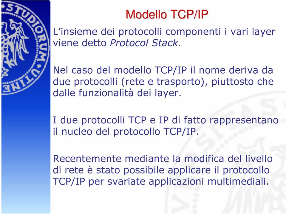 funzionalità dei layer. I due protocolli TCP e IP di fatto rappresentano il nucleo del protocollo TCP/IP.