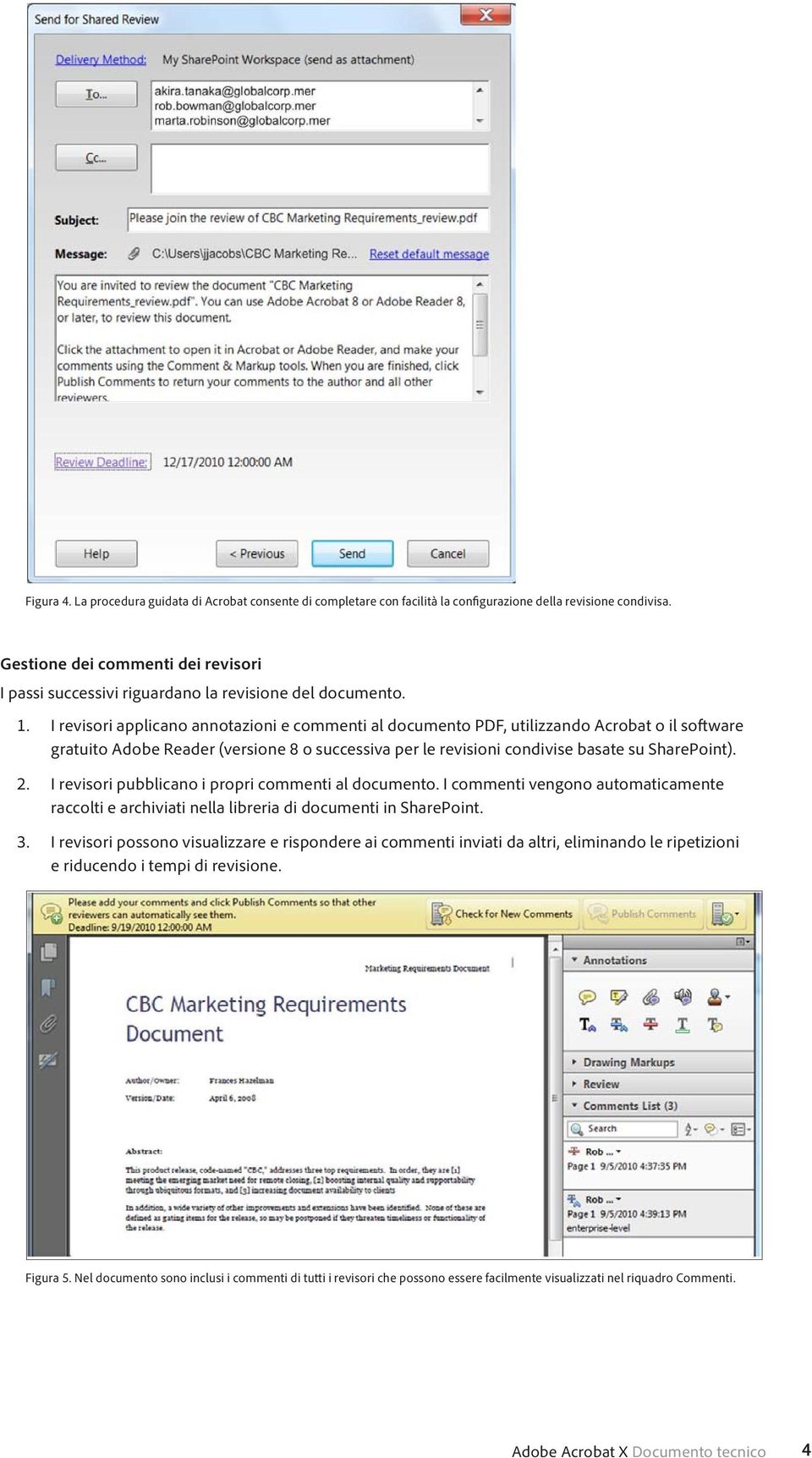 I revisori applicano annotazioni e commenti al documento PDF, utilizzando Acrobat o il software gratuito Adobe Reader (versione 8 o successiva per le revisioni condivise basate su SharePoint). 2.