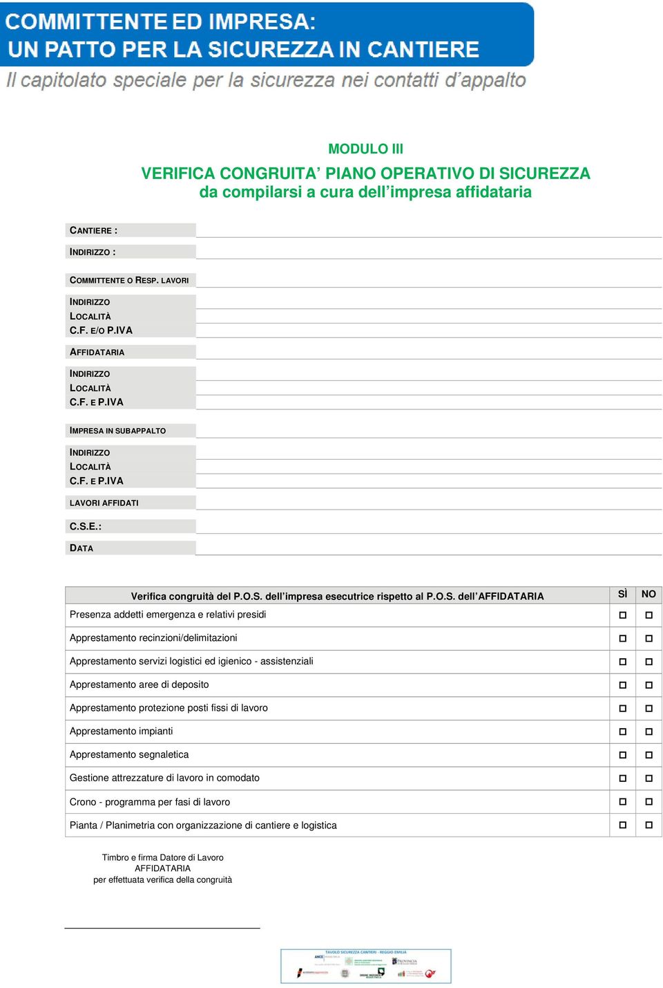 IN SUBAPPALTO LAVORI AFFIDATI C.S.E.: DATA Verifica congruità del P.O.S. dell impresa esecutrice rispetto al P.O.S. dell AFFIDATARIA SÌ NO Presenza addetti emergenza e relativi presidi Apprestamento