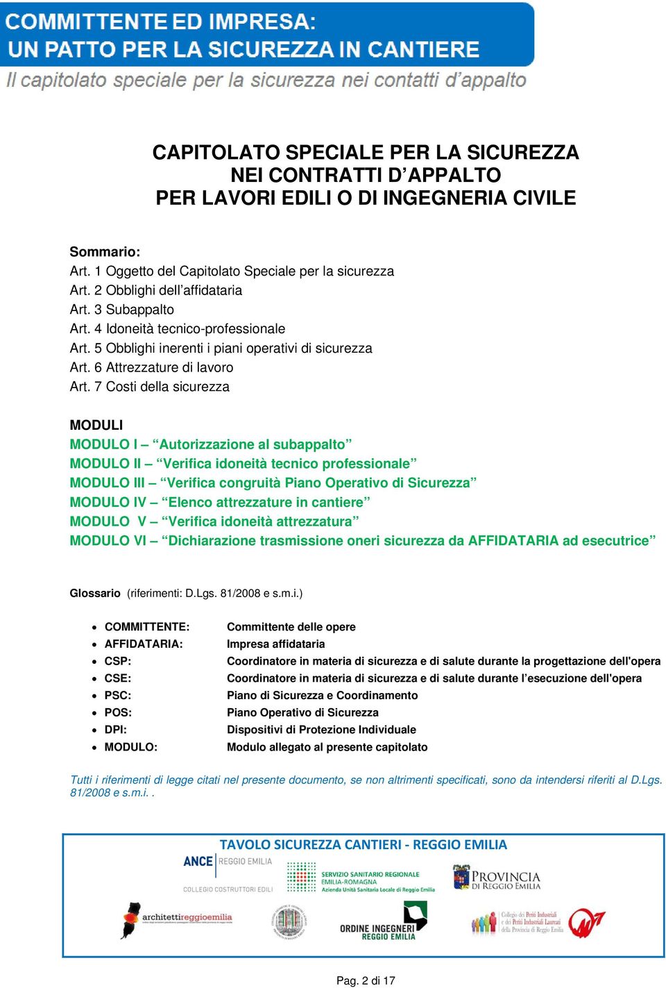 7 Costi della sicurezza MODULI MODULO I Autorizzazione al subappalto MODULO II Verifica idoneità tecnico professionale MODULO III Verifica congruità Piano Operativo di Sicurezza MODULO IV Elenco