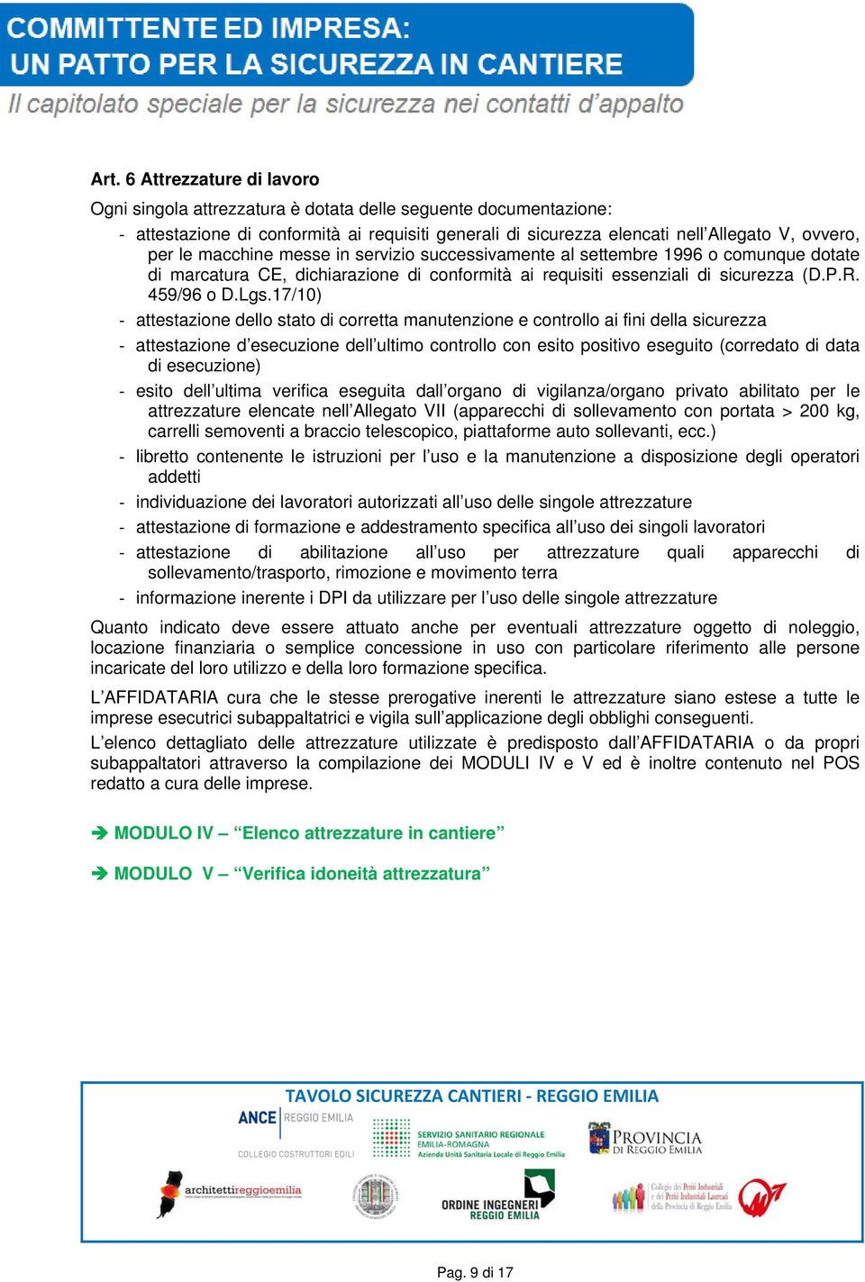 17/10) attestazione dello stato di corretta manutenzione e controllo ai fini della sicurezza attestazione d esecuzione dell ultimo controllo con esito positivo eseguito (corredato di data di