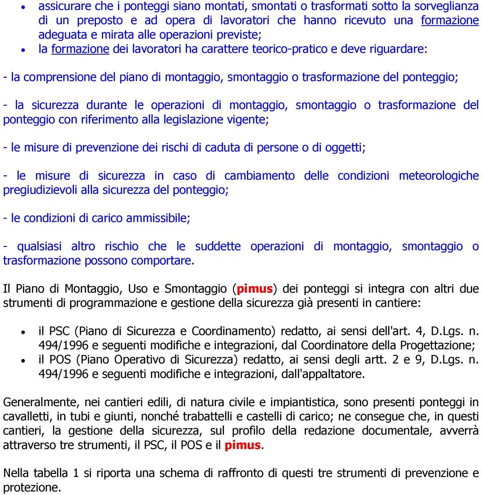 operazioni di montaggio, smontaggio o trasformazione del ponteggio con riferimento alla legislazione vigente; - le misure di prevenzione dei rischi di caduta di persone o di oggetti; - le misure di