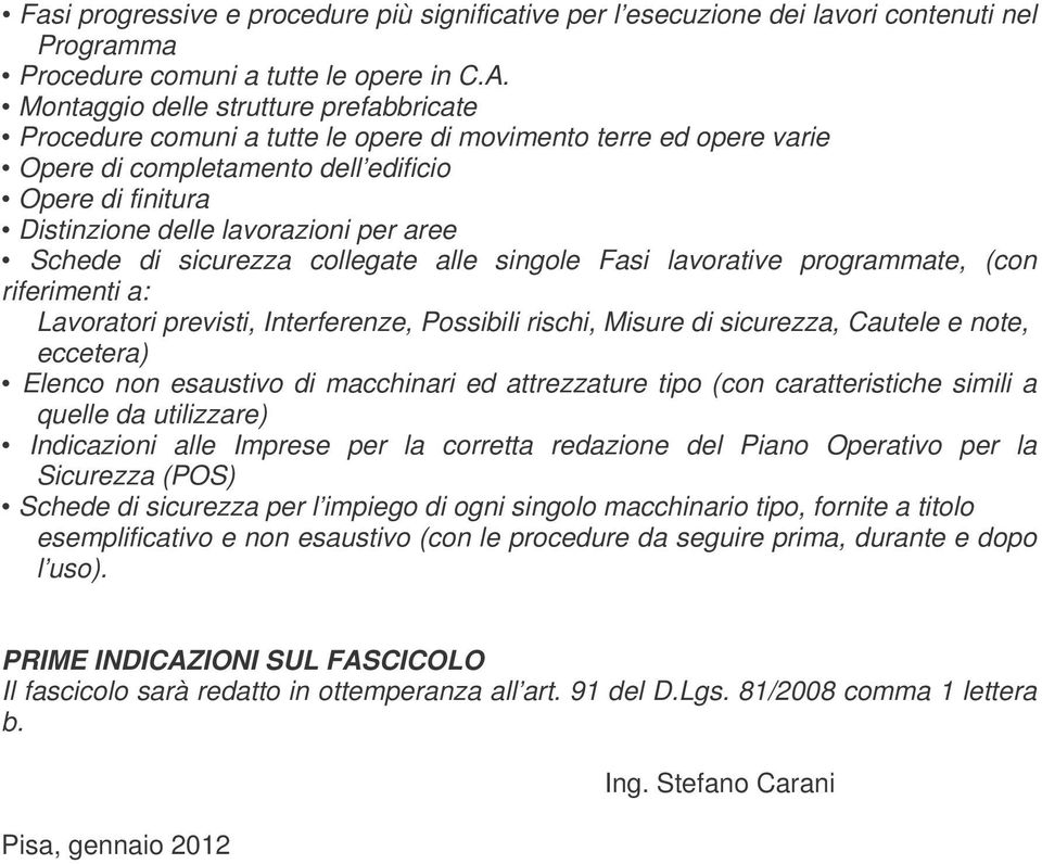 aree Schede di sicurezza collegate alle singole Fasi lavorative programmate, (con riferimenti a: Lavoratori previsti, Interferenze, Possibili rischi, Misure di sicurezza, Cautele e note, eccetera)