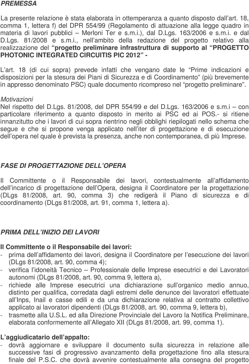 attuazione alla legge quadro in materia di lavori pubblici Merloni Ter e s.m.i.), dal D.Lgs. 163/2006 e s.m.i. e dal D.Lgs. 81/2008 e s.m.i., nell ambito della redazione del progetto relativo alla realizzazione del progetto preliminare infrastruttura di supporto al PROGETTO PHOTONIC INTEGRATED CIRCUITIS PIC 2012 - L art.