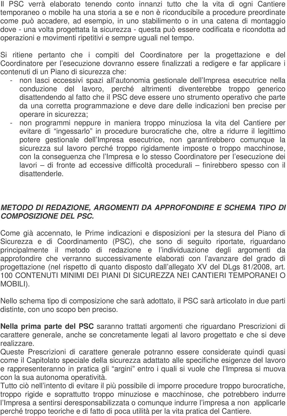 Si ritiene pertanto che i compiti del Coordinatore per la progettazione e del Coordinatore per l esecuzione dovranno essere finalizzati a redigere e far applicare i contenuti di un Piano di sicurezza