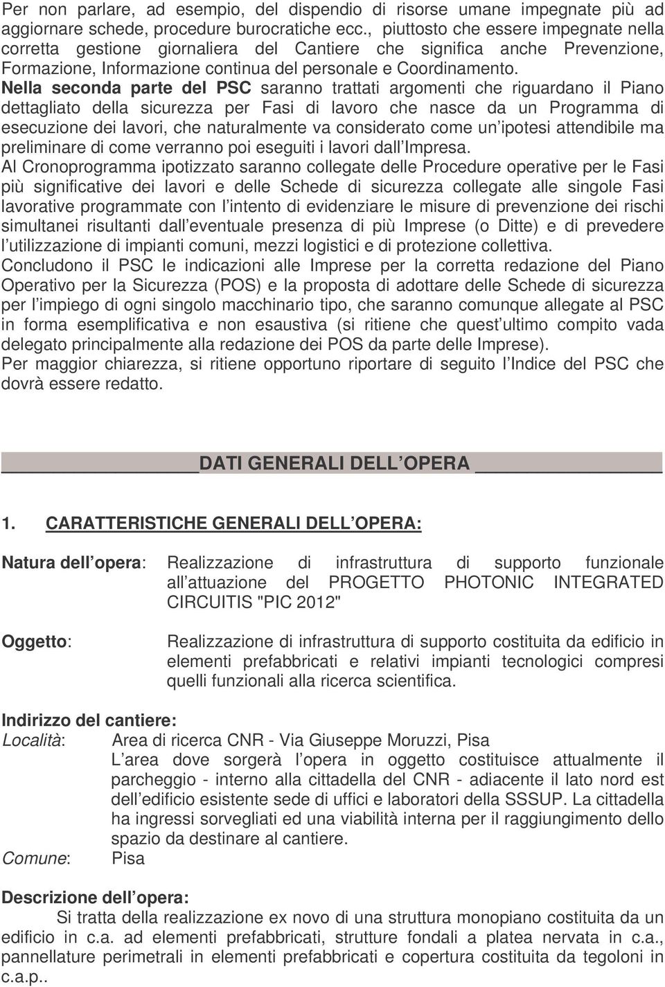 Nella seconda parte del PSC saranno trattati argomenti che riguardano il Piano dettagliato della sicurezza per Fasi di lavoro che nasce da un Programma di esecuzione dei lavori, che naturalmente va