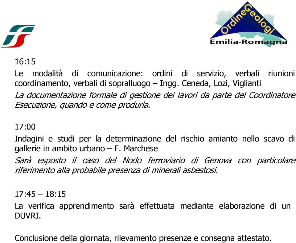 17:00 Indagini e studi per la determinazione del rischio amianto nello scavo di gallerie in ambito urbano F.