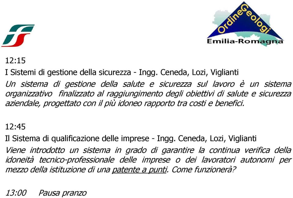 obiettivi di salute e sicurezza aziendale, progettato con il più idoneo rapporto tra costi e benefici.