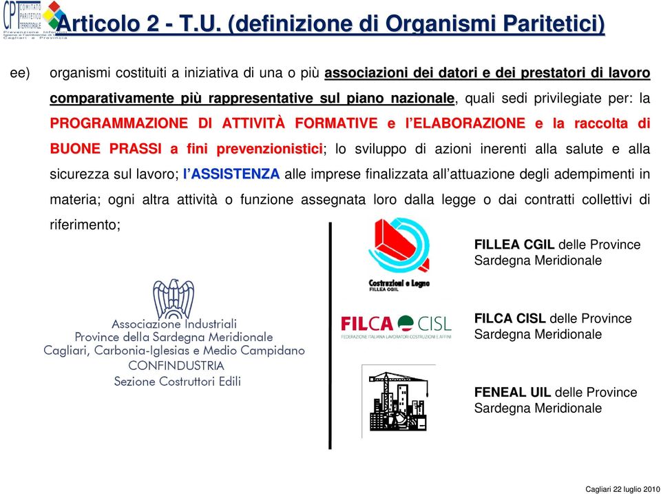 nazionale, quali sedi privilegiate per: la PROGRAMMAZIONE DI ATTIVITÀ FORMATIVE e l ELABORAZIONE l e la raccolta di BUONE PRASSI a fini prevenzionistici; lo sviluppo di azioni inerenti alla