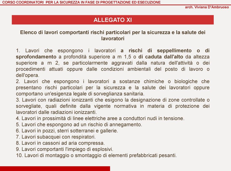 natura dell'attività o dei procedimenti attuati oppure dalle condizioni ambientali del posto di lavoro o dell'opera. 2.