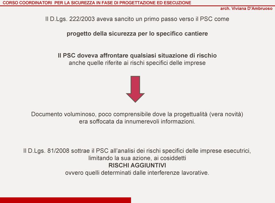 qualsiasi situazione di rischio anche quelle riferite ai rischi specifici delle imprese Documento voluminoso, poco comprensibile dove la