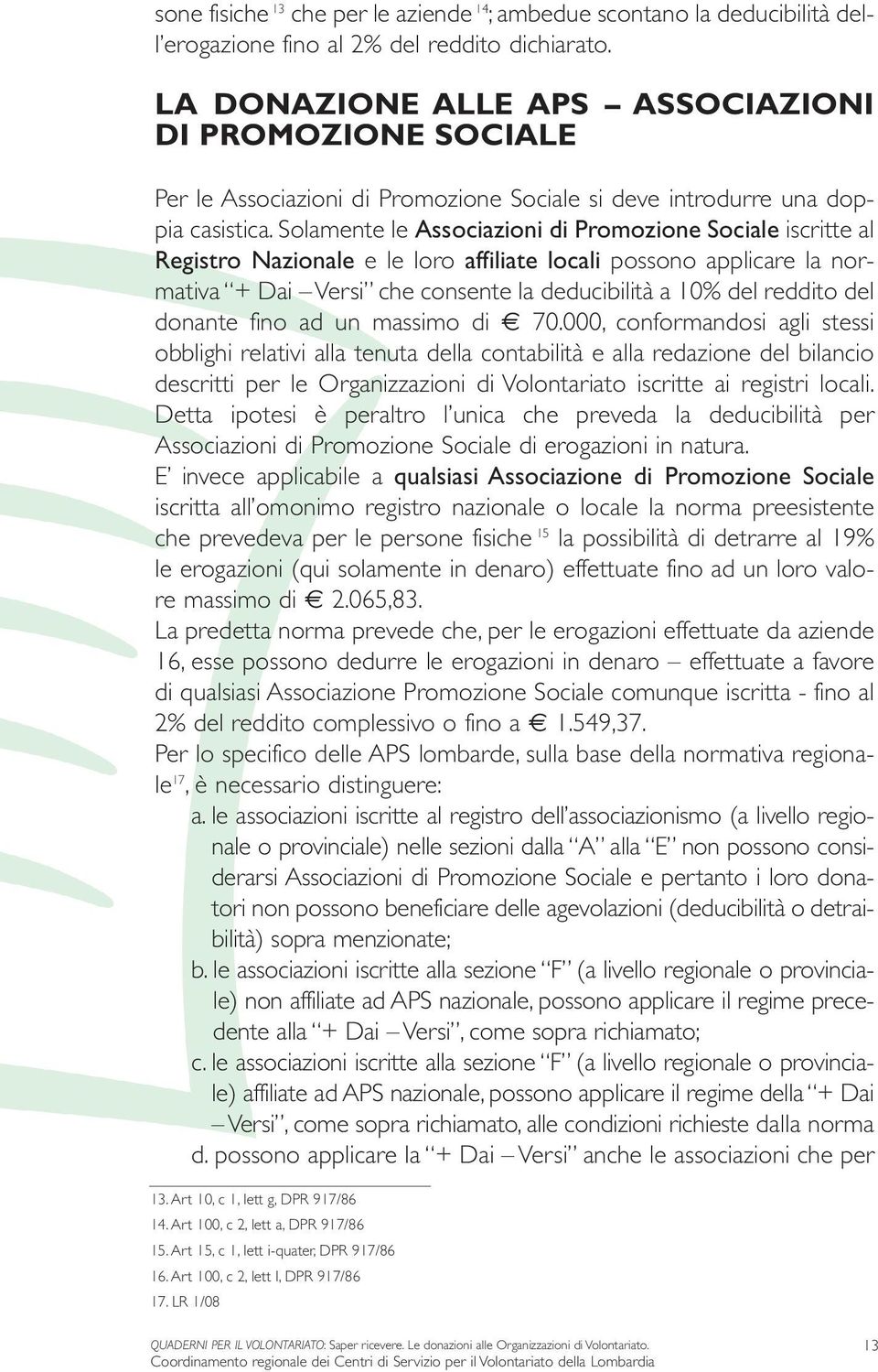 Solamente le Associazioni di Promozione Sociale iscritte al Registro Nazionale e le loro affiliate locali possono applicare la normativa + Dai Versi che consente la deducibilità a 10% del reddito del