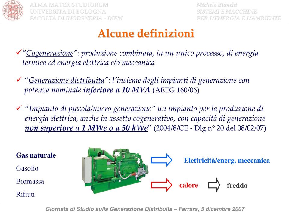 piccola/micro generazione un impianto per la produzione di energia elettrica, anche in assetto cogenerativo, con capacità di generazione