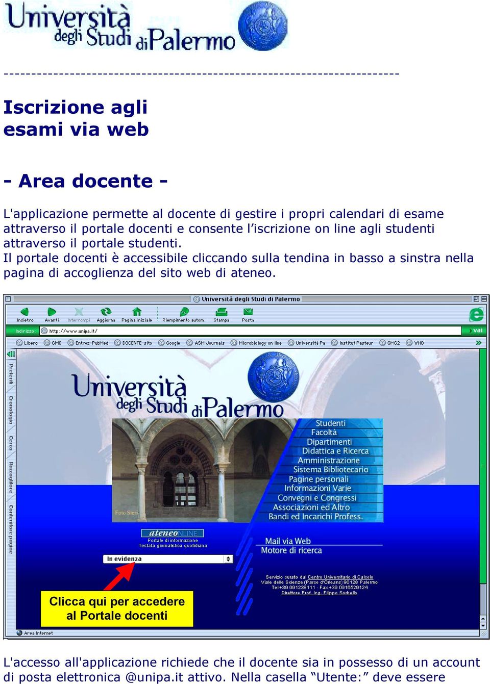 Il portale docenti è accessibile cliccando sulla tendina in basso a sinstra nella pagina di accoglienza del sito web di ateneo.