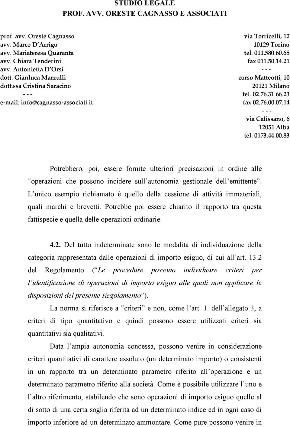 Potrebbe poi essere chiarito il rapporto tra questa fattispecie e quella delle operazioni ordinarie. 4.2.