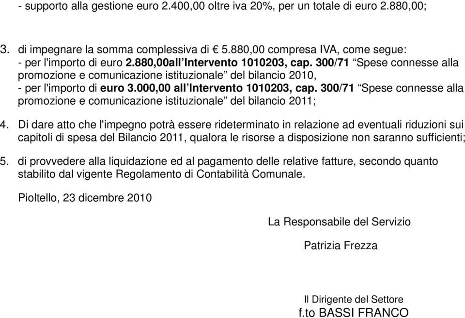 300/71 Spese connesse alla promozione e comunicazione istituzionale del bilancio 2011; 4.