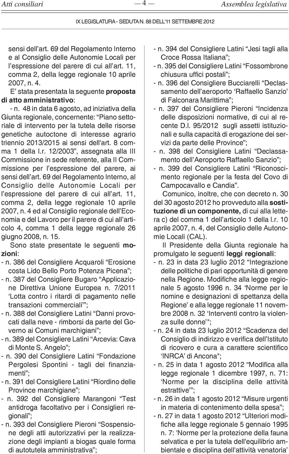 48 in data 6 agosto, ad iniziativa della Giunta regionale, concernente: Piano settoriale di intervento per la tutela delle risorse genetiche autoctone di interesse agrario triennio 2013/2015 ai sensi