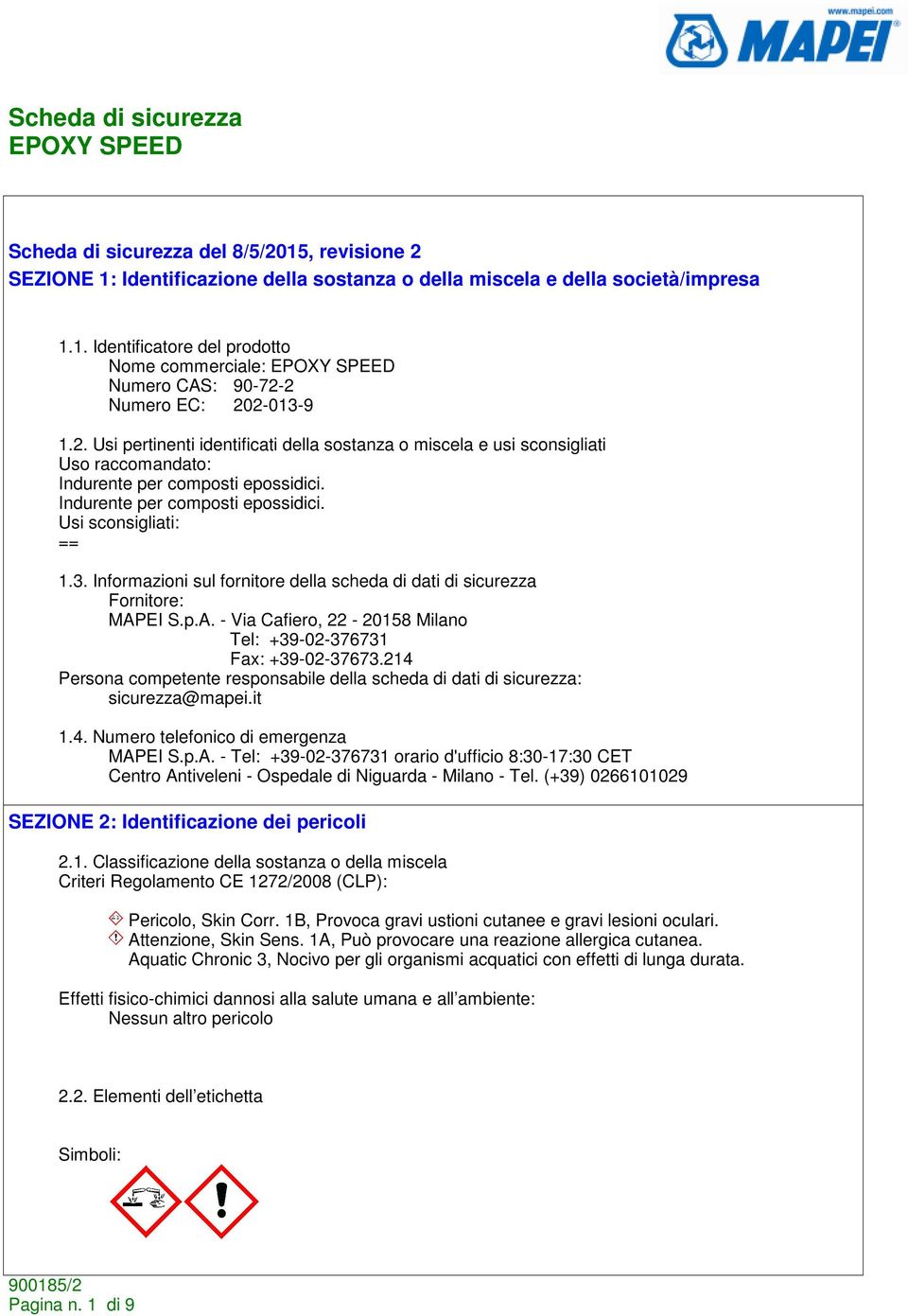Informazioni sul fornitore della scheda di dati di sicurezza Fornitore: MAPEI S.p.A. - Via Cafiero, 22-20158 Milano Tel: +39-02-376731 Fax: +39-02-37673.