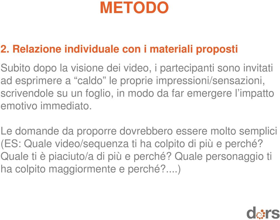 esprimere a caldo le proprie impressioni/sensazioni, scrivendole su un foglio, in modo da far emergere l impatto