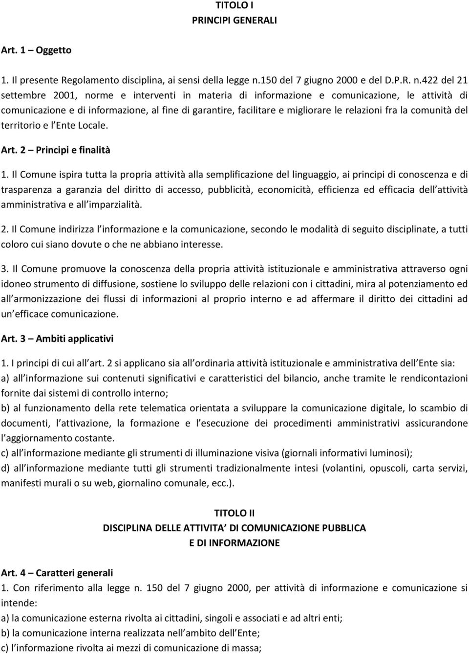 422 del 21 settembre 2001, norme e interventi in materia di informazione e comunicazione, le attività di comunicazione e di informazione, al fine di garantire, facilitare e migliorare le relazioni