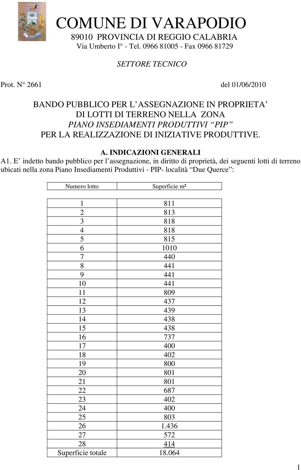 E indetto bando pubblico per l assegnazione, in diritto di proprietà, dei seguenti lotti di terreno ubicati nella zona Piano Insediamenti Produttivi - PIP- località Due Querce : Numero