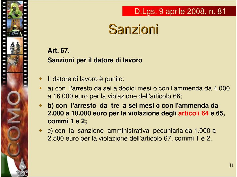 da 4.000 a 16.000 euro per la violazione dell'articolo 66; b) con l'arresto da tre a sei mesi o con l'ammenda da 2.