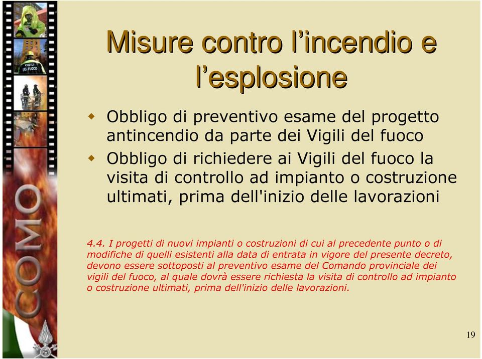 4. I progetti di nuovi impianti o costruzioni di cui al precedente punto o di modifiche di quelli esistenti alla data di entrata in vigore del presente decreto,