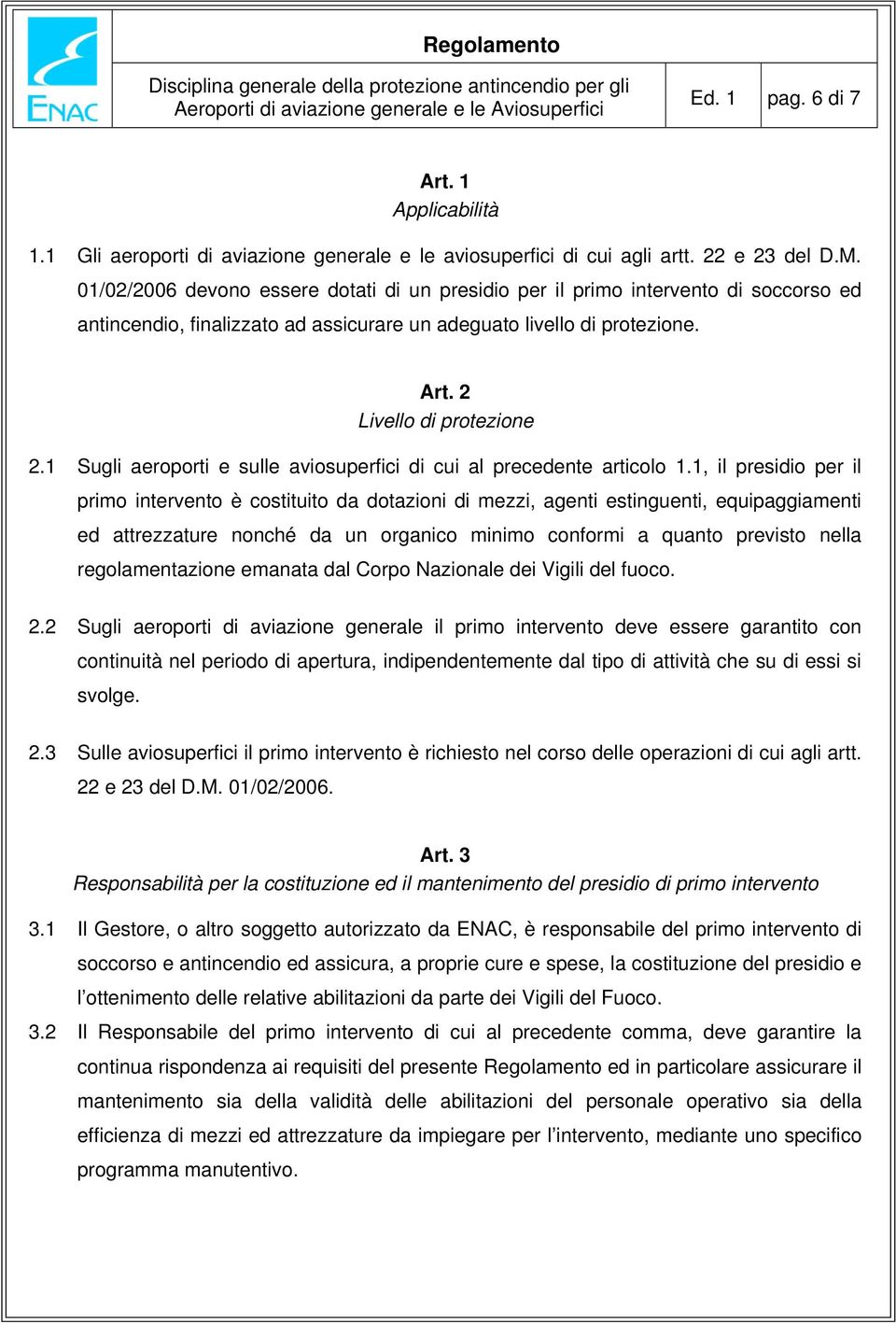 1 Sugli aeroporti e sulle aviosuperfici di cui al precedente articolo 1.