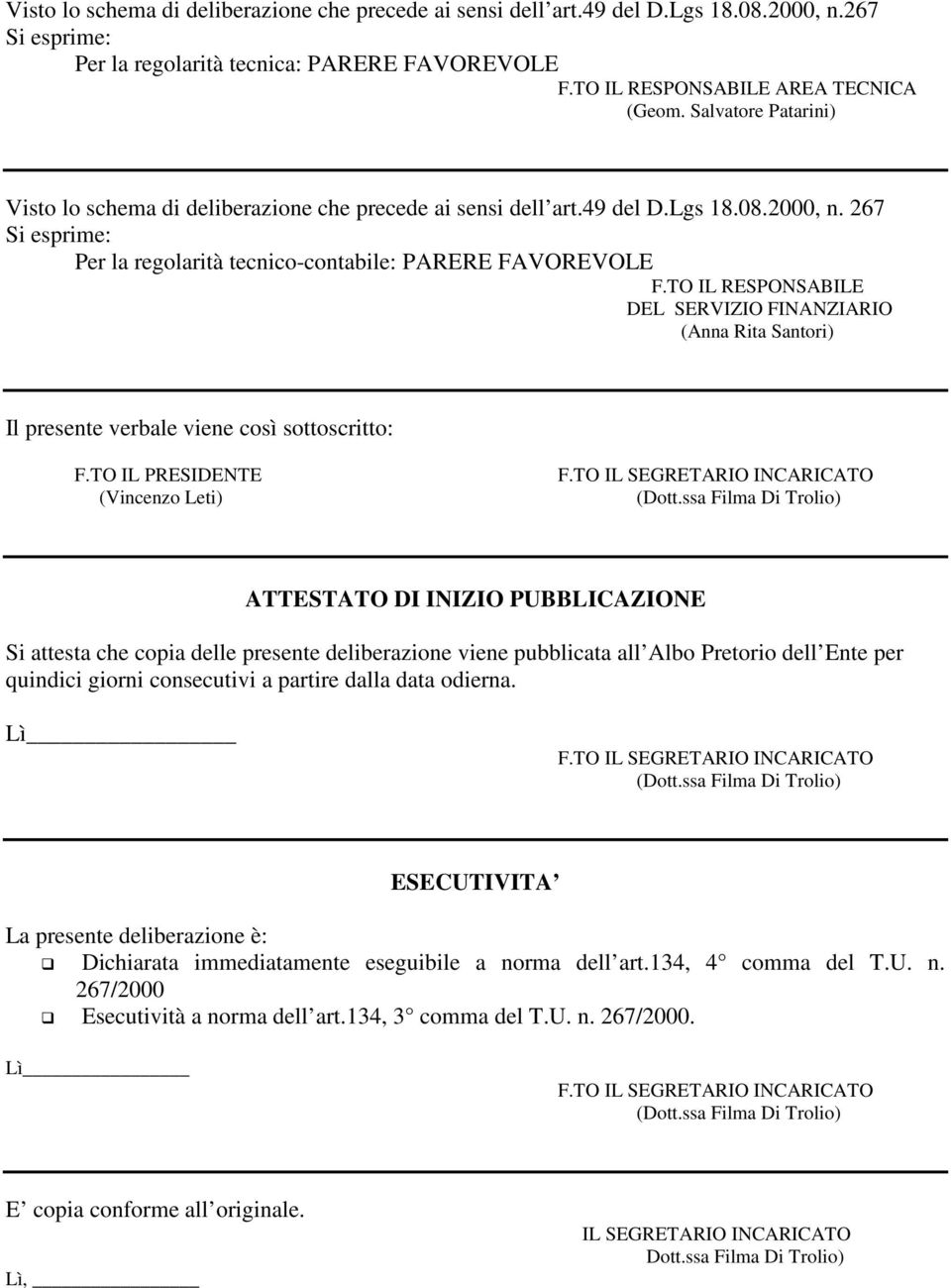 TO IL RESPONSABILE DEL SERVIZIO FINANZIARIO (Anna Rita Santori) Il presente verbale viene così sottoscritto: F.TO IL PRESIDENTE (Vincenzo Leti) F.