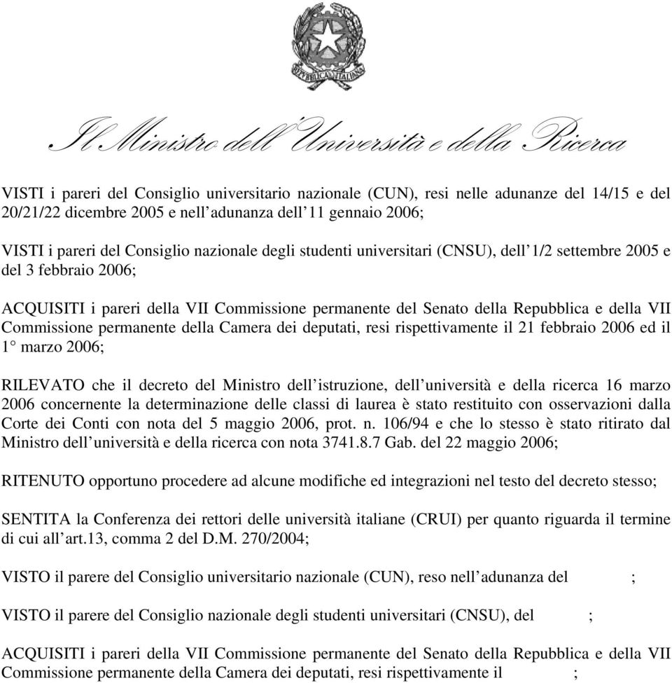 della Camera dei deputati, resi rispettivamente il 21 febbraio 2006 ed il 1 marzo 2006; RILEVATO che il decreto del Ministro dell istruzione, dell università e della ricerca 16 marzo 2006 concernente