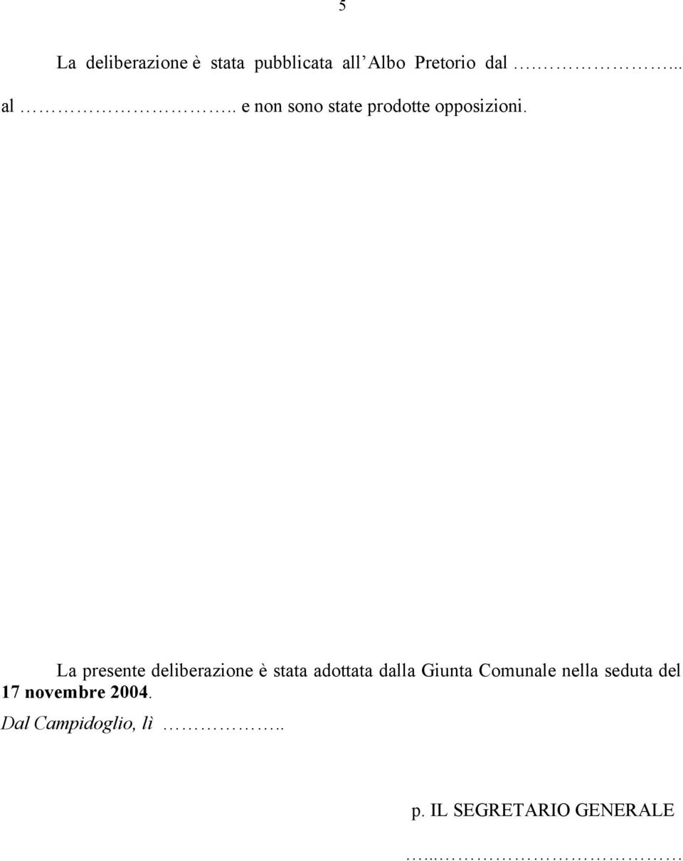 La presente deliberazione è stata adottata dalla Giunta Comunale